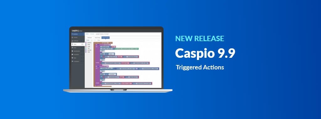 Blog -Caspio 9.9 Release Triggered Actions-10-30-17