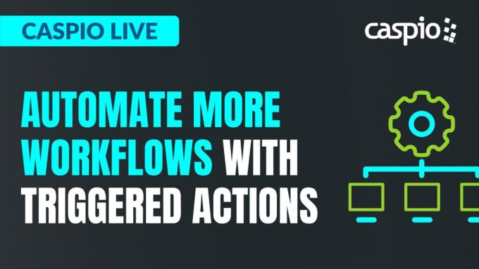 Caspio Live: Automate More Workflows With Triggered Actions