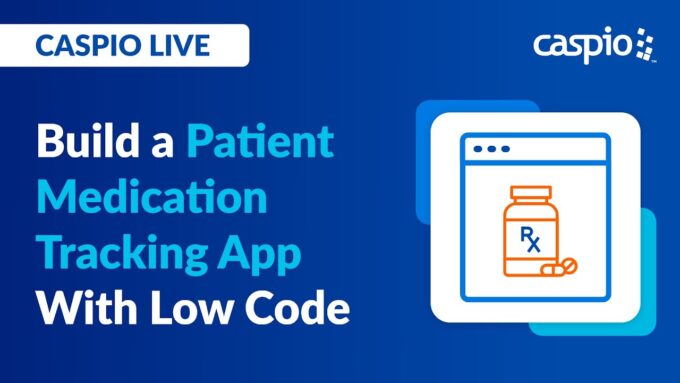 Caspio Live: Build a Patient Medication Tracking App With Low Code