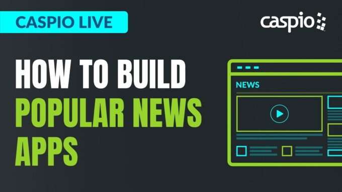 Caspio Live: How to Build Popular News Apps