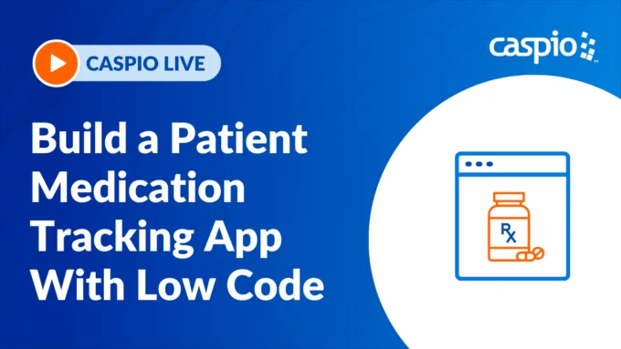 Caspio Live: Build a Patient Medication Tracking App With Low Code