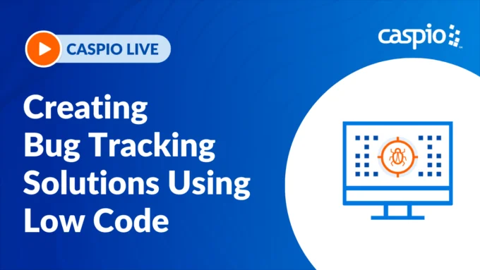 Caspio Live: Creating Bug Tracking Solutions Using Low Code
