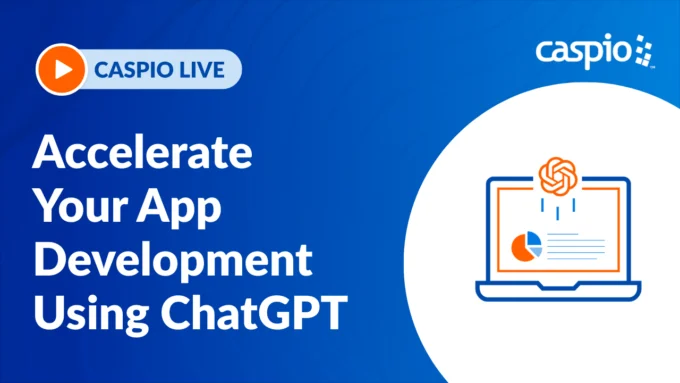 Caspio Live: Accelerate Your App Development Using ChatGPT