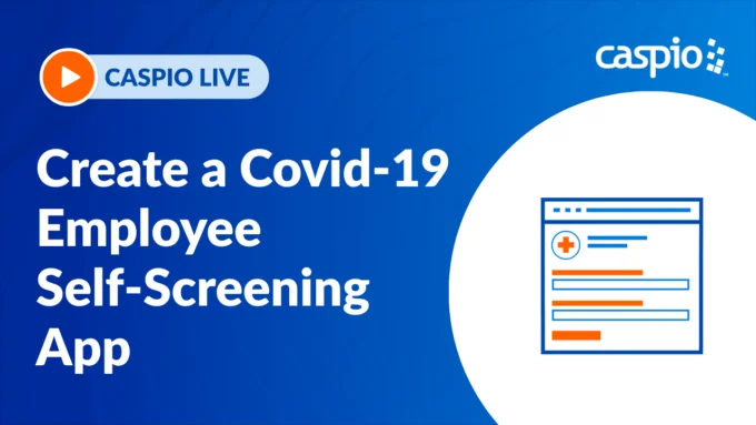 Caspio Live: Create a COVID-19 Employee Self-Screening App