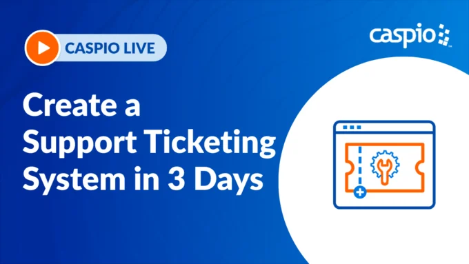 Caspio Live: Create a Support Ticketing System in 3 Days With No Code/Low Code