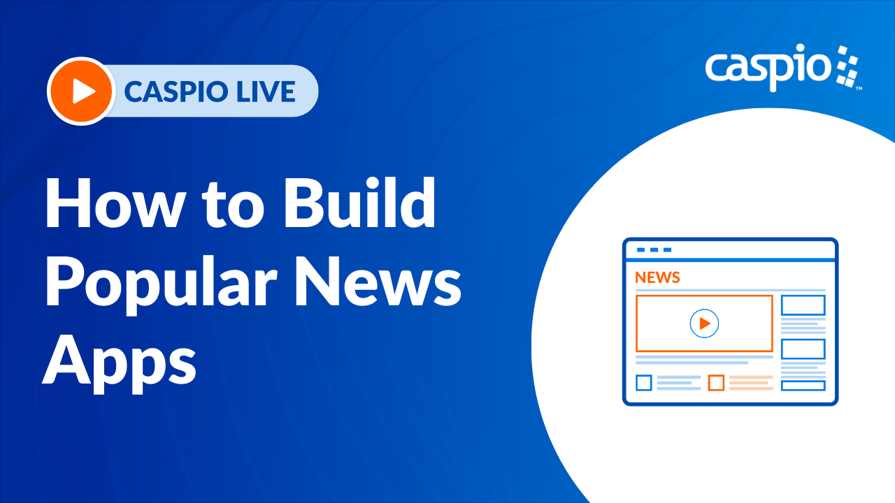 How to Build Popular News Apps With Caspio | Caspio