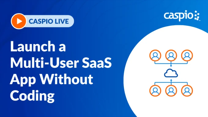 Caspio Live: Launch a Multi-User SaaS App Without Coding